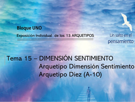 TEMA 15: DIMENSIÓN SENTIMIENTO. Arquetipo Dimensión Sentimiento. Arquetipo Diez (A-10)