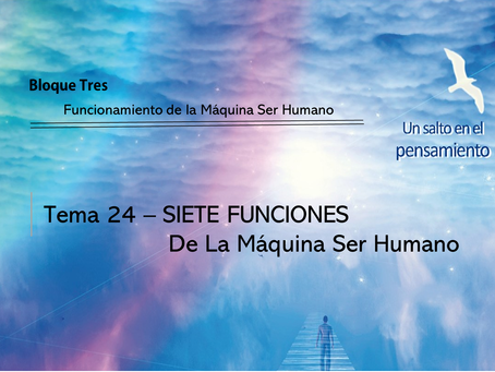 TEMA 24 SIETE FUNCIONES De La Máquina Ser Humano