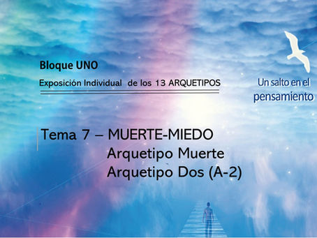 TEMA 7: MUERTE-MIEDO. Arquetipo Muerte. Arquetipo Dos (A-2)